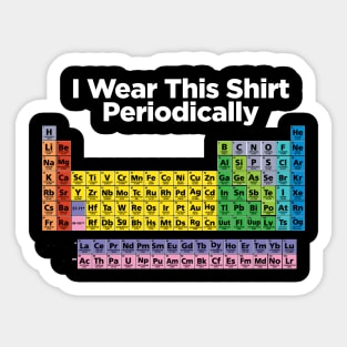 I wear this shirt periodically Sticker